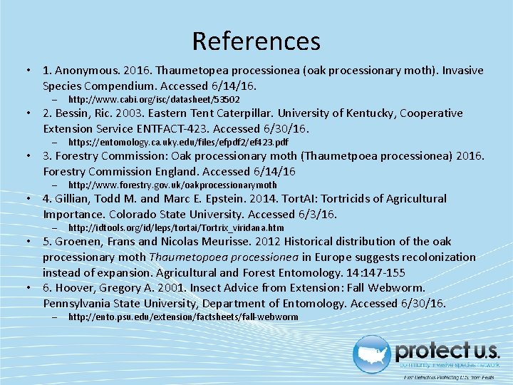 References • 1. Anonymous. 2016. Thaumetopea processionea (oak processionary moth). Invasive Species Compendium. Accessed References • 1. Anonymous. 2016. Thaumetopea processionea (oak processionary moth). Invasive Species Compendium. Accessed