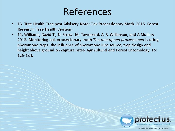References • 13. Tree Health Tree pest Advisory Note: Oak Processionary Moth. 2016. Forest References • 13. Tree Health Tree pest Advisory Note: Oak Processionary Moth. 2016. Forest