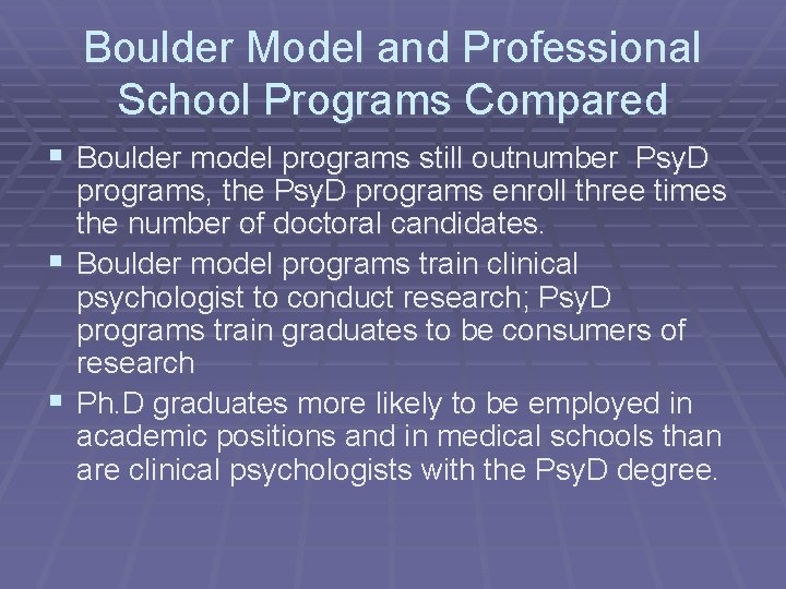 Boulder Model and Professional School Programs Compared § Boulder model programs still outnumber Psy.