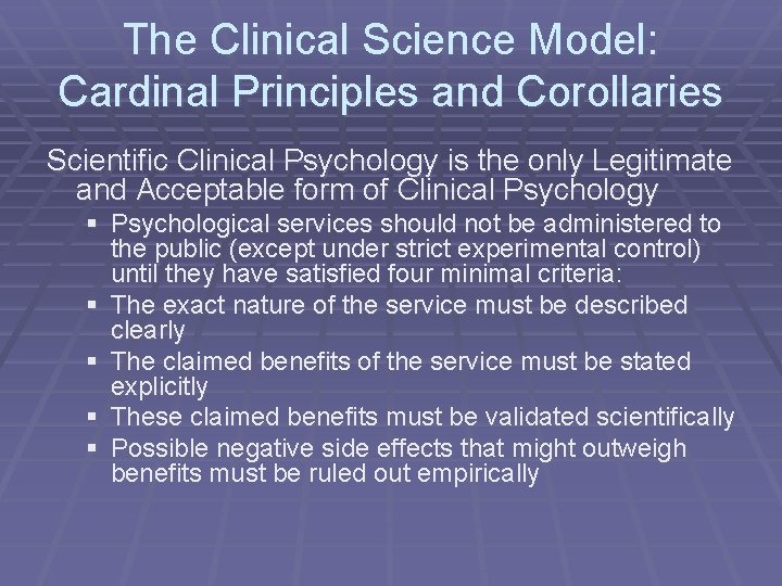 The Clinical Science Model: Cardinal Principles and Corollaries Scientific Clinical Psychology is the only