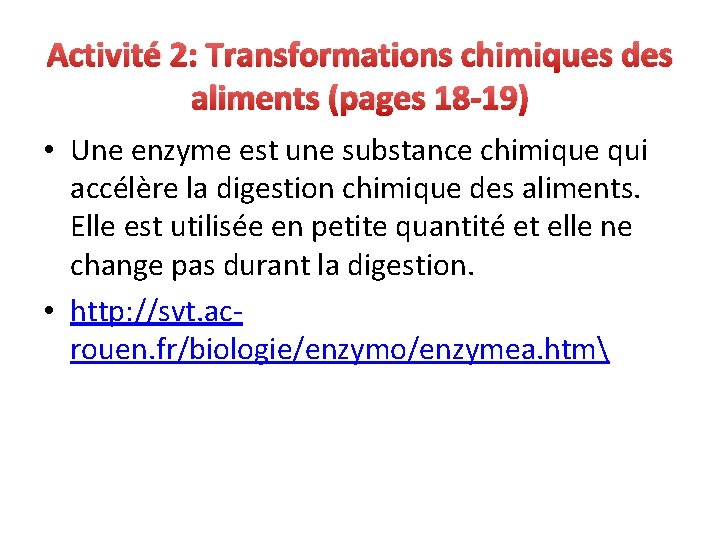 Activité 2: Transformations chimiques des aliments (pages 18 -19) • Une enzyme est une
