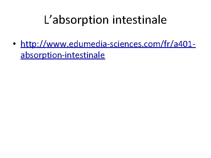 L’absorption intestinale • http: //www. edumedia-sciences. com/fr/a 401 absorption-intestinale 