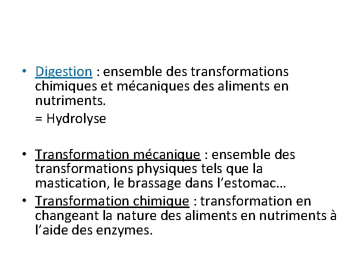  • Digestion : ensemble des transformations chimiques et mécaniques des aliments en nutriments.