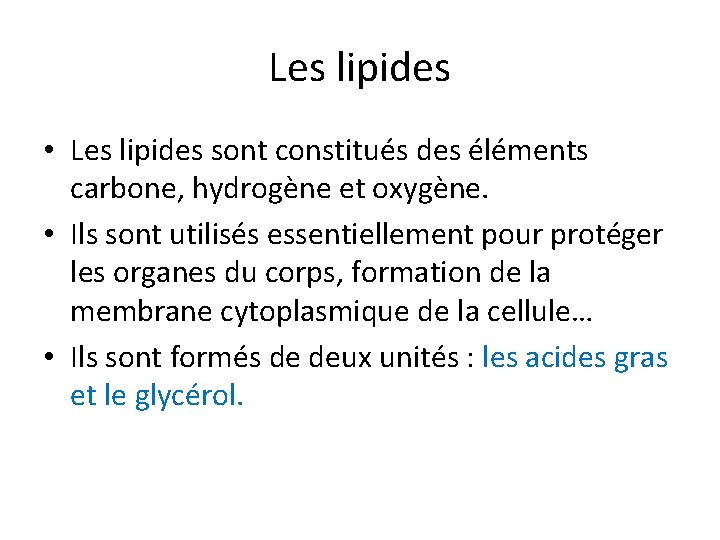 Les lipides • Les lipides sont constitués des éléments carbone, hydrogène et oxygène. •