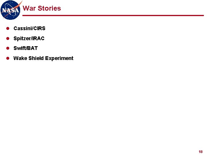 War Stories l Cassini/CIRS l Spitzer/IRAC l Swift/BAT l Wake Shield Experiment 18 