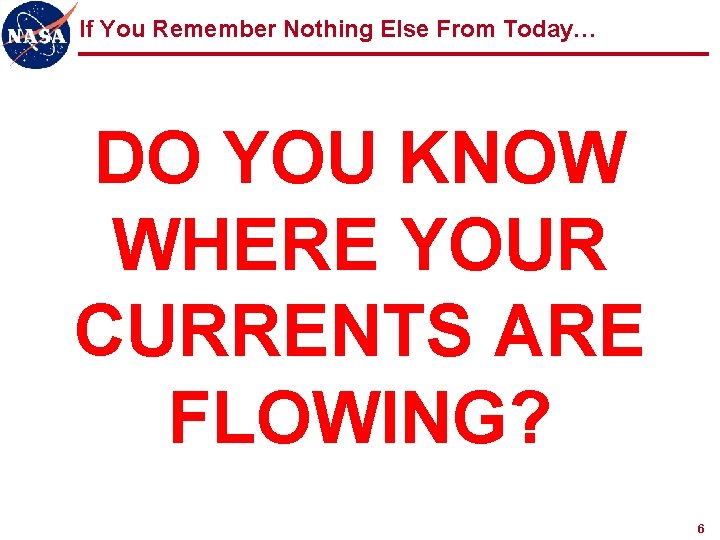 If You Remember Nothing Else From Today… DO YOU KNOW WHERE YOUR CURRENTS ARE