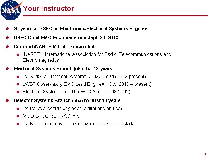 Your Instructor l 25 years at GSFC as Electronics/Electrical Systems Engineer l GSFC Chief