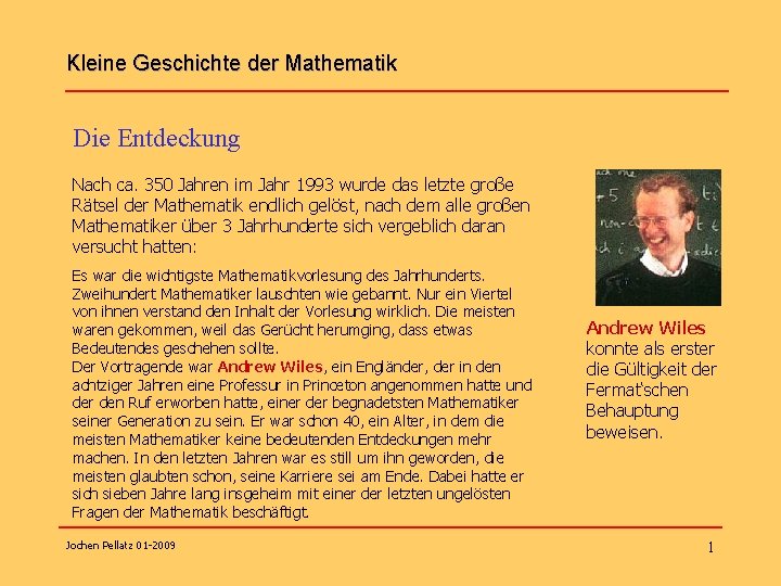 Kleine Geschichte der Mathematik Die Entdeckung Nach ca. 350 Jahren im Jahr 1993 wurde