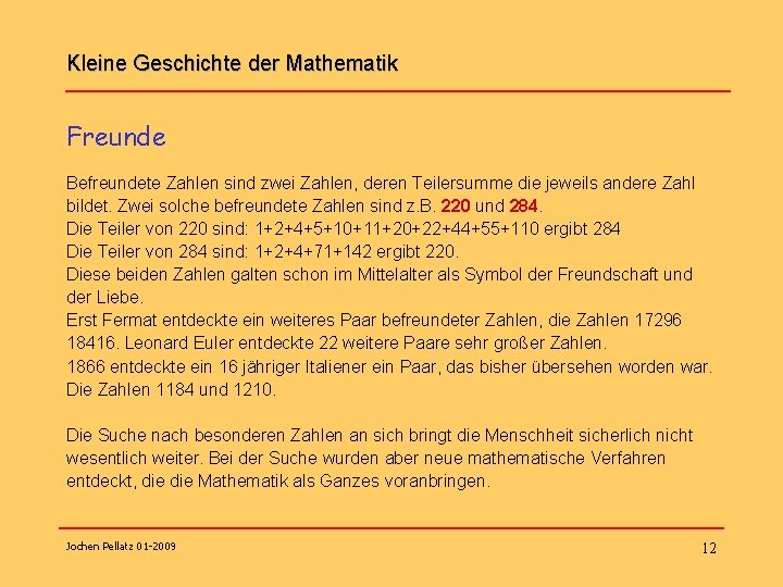 Kleine Geschichte der Mathematik Freunde Befreundete Zahlen sind zwei Zahlen, deren Teilersumme die jeweils