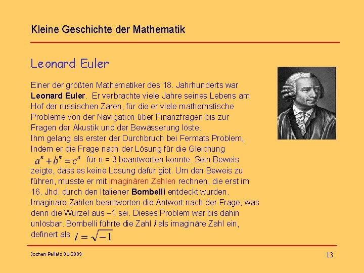 Kleine Geschichte der Mathematik Leonard Euler Einer der größten Mathematiker des 18. Jahrhunderts war