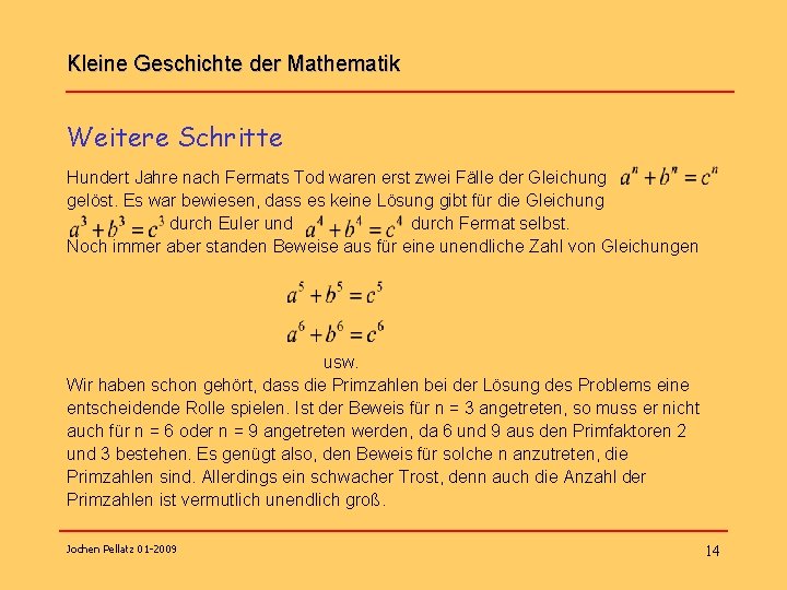 Kleine Geschichte der Mathematik Weitere Schritte Hundert Jahre nach Fermats Tod waren erst zwei