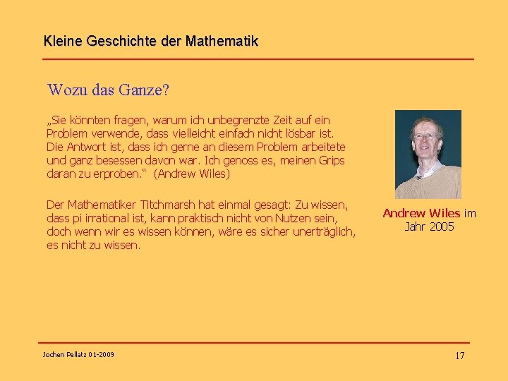 Kleine Geschichte der Mathematik Wozu das Ganze? „Sie könnten fragen, warum ich unbegrenzte Zeit