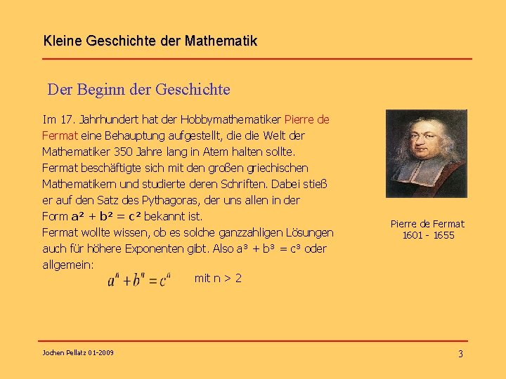 Kleine Geschichte der Mathematik Der Beginn der Geschichte Im 17. Jahrhundert hat der Hobbymathematiker