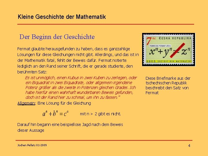 Kleine Geschichte der Mathematik Der Beginn der Geschichte Fermat glaubte herausgefunden zu haben, dass