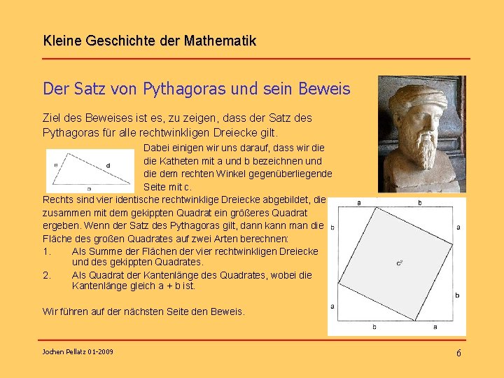 Kleine Geschichte der Mathematik Der Satz von Pythagoras und sein Beweis Ziel des Beweises