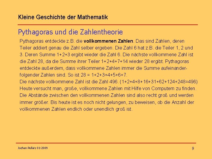 Kleine Geschichte der Mathematik Pythagoras und die Zahlentheorie Pythagoras entdeckte z. B. die vollkommenen