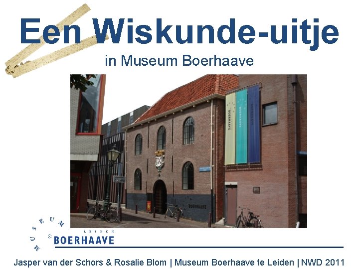 Een Wiskunde-uitje in Museum Boerhaave Jasper van der Schors & Rosalie Blom | Museum