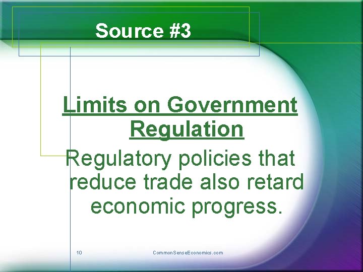 Source #3 Limits on Government Regulation Regulatory policies that reduce trade also retard economic