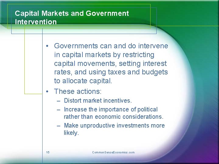 Capital Markets and Government Intervention • Governments can and do intervene in capital markets