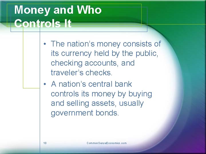 Money and Who Controls It • The nation’s money consists of its currency held