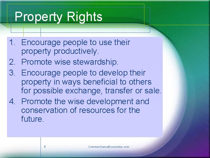 Property Rights 1. Encourage people to use their property productively. 2. Promote wise stewardship.