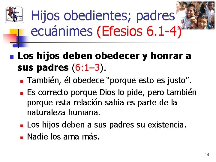 Hijos obedientes; padres ecuánimes (Efesios 6. 1 -4) n Los hijos deben obedecer y