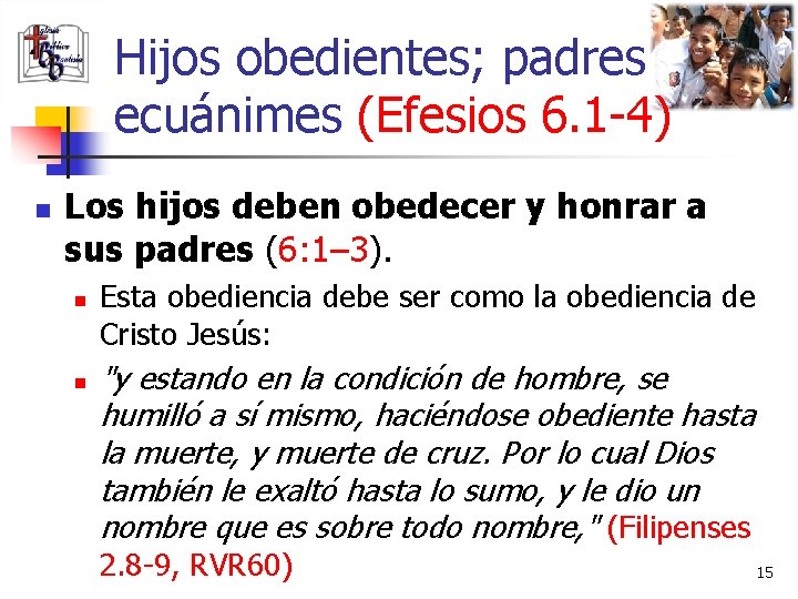 Hijos obedientes; padres ecuánimes (Efesios 6. 1 -4) n Los hijos deben obedecer y