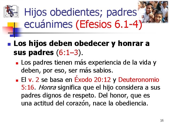 Hijos obedientes; padres ecuánimes (Efesios 6. 1 -4) n Los hijos deben obedecer y