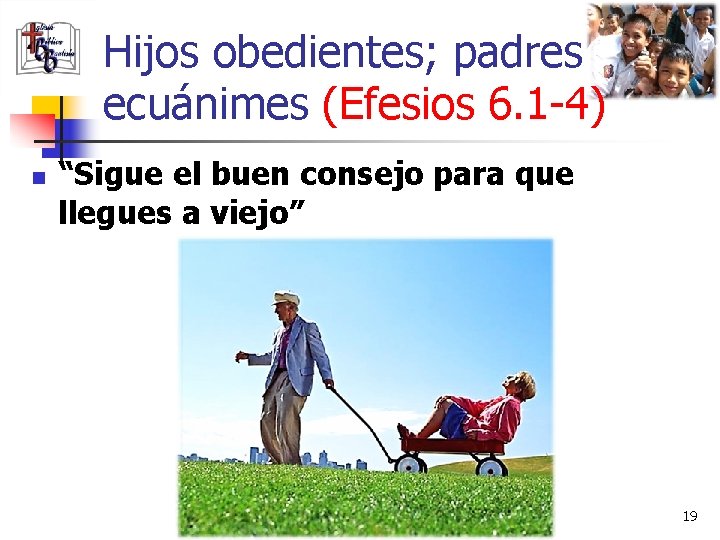 Hijos obedientes; padres ecuánimes (Efesios 6. 1 -4) n “Sigue el buen consejo para
