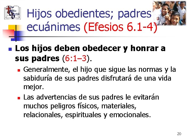 Hijos obedientes; padres ecuánimes (Efesios 6. 1 -4) n Los hijos deben obedecer y