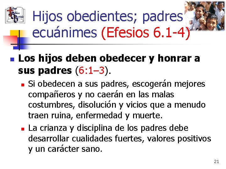 Hijos obedientes; padres ecuánimes (Efesios 6. 1 -4) n Los hijos deben obedecer y