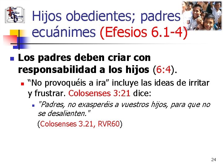 Hijos obedientes; padres ecuánimes (Efesios 6. 1 -4) n Los padres deben criar con