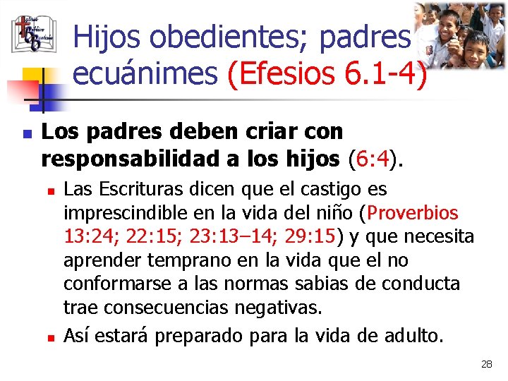 Hijos obedientes; padres ecuánimes (Efesios 6. 1 -4) n Los padres deben criar con