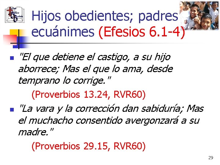 Hijos obedientes; padres ecuánimes (Efesios 6. 1 -4) n "El que detiene el castigo,
