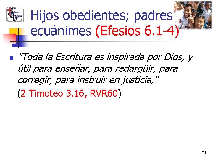 Hijos obedientes; padres ecuánimes (Efesios 6. 1 -4) n "Toda la Escritura es inspirada