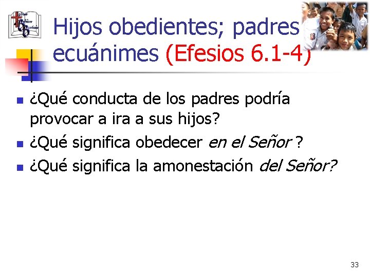 Hijos obedientes; padres ecuánimes (Efesios 6. 1 -4) n n n ¿Qué conducta de
