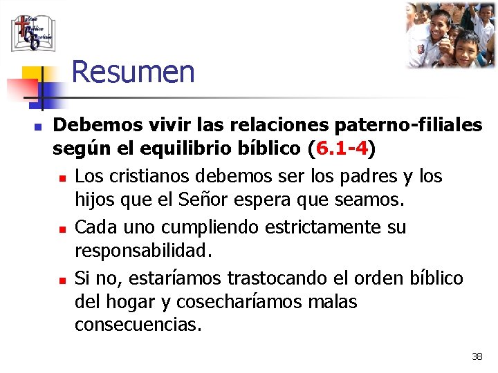 Resumen n Debemos vivir las relaciones paterno-filiales según el equilibrio bíblico (6. 1 -4)