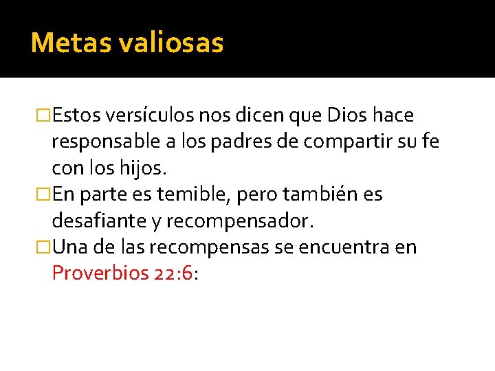 Metas valiosas �Estos versículos nos dicen que Dios hace responsable a los padres de