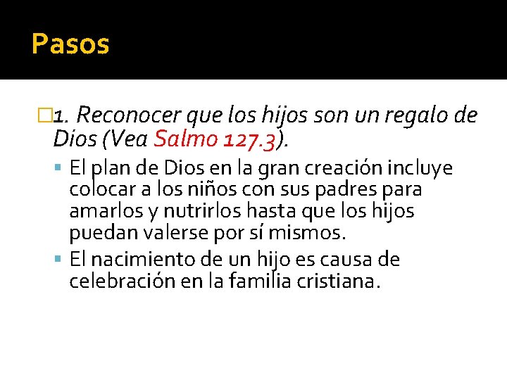 Pasos � 1. Reconocer que los hijos son un regalo de Dios (Vea Salmo