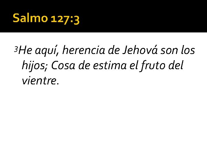 3 He aquí, herencia de Jehová son los hijos; Cosa de estima el fruto