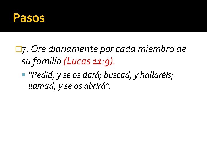 Pasos � 7. Ore diariamente por cada miembro de su familia (Lucas 11: 9).