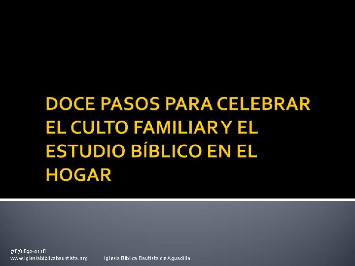 (787) 890 -0118 www. iglesiabiblicabaustista. org Iglesia Bíblica Bautista de Aguadilla 