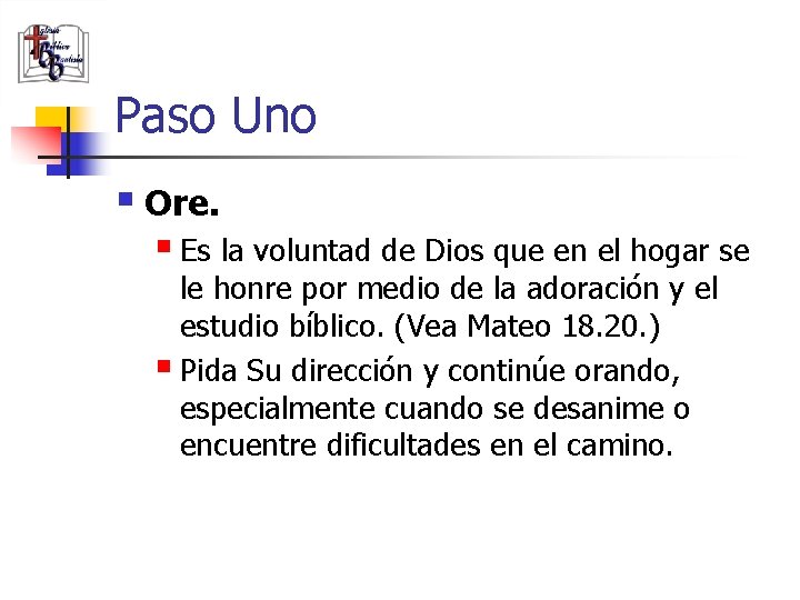 Paso Uno Ore. Es la voluntad de Dios que en el hogar se le