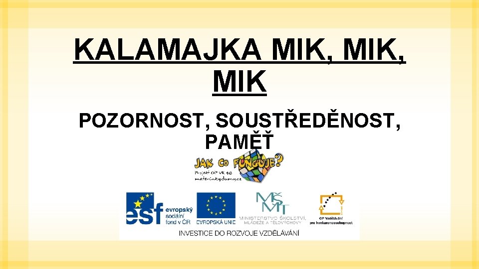 KALAMAJKA MIK, MIK POZORNOST, SOUSTŘEDĚNOST, PAMĚŤ 