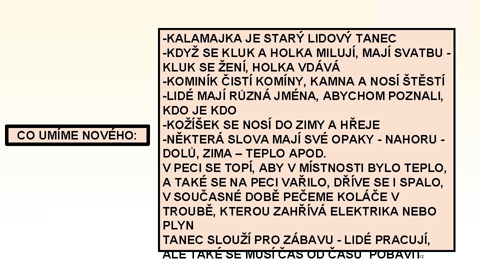 CO UMÍME NOVÉHO: -KALAMAJKA JE STARÝ LIDOVÝ TANEC -KDYŽ SE KLUK A HOLKA MILUJÍ,