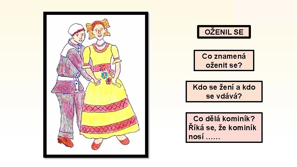 OŽENIL SE Co znamená oženit se? Kdo se žení a kdo se vdává? Co