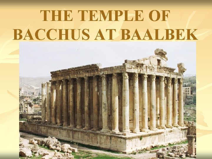 THE TEMPLE OF BACCHUS AT BAALBEK 
