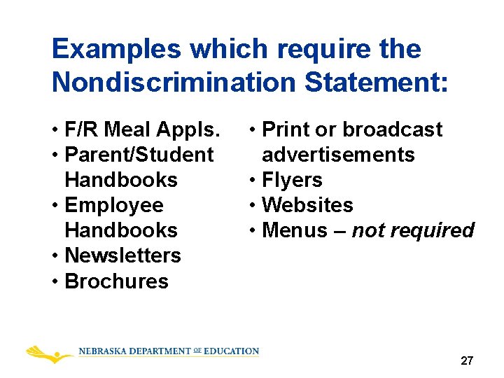 Examples which require the Nondiscrimination Statement: • F/R Meal Appls. • Parent/Student Handbooks •