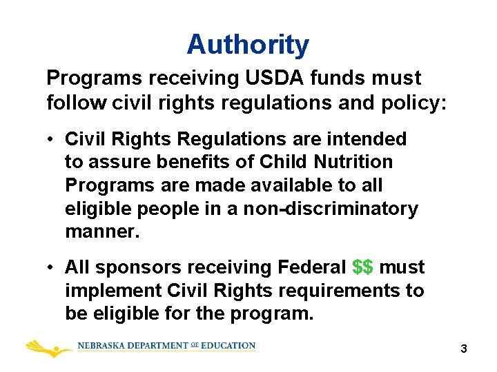 Authority Programs receiving USDA funds must follow civil rights regulations and policy: • Civil