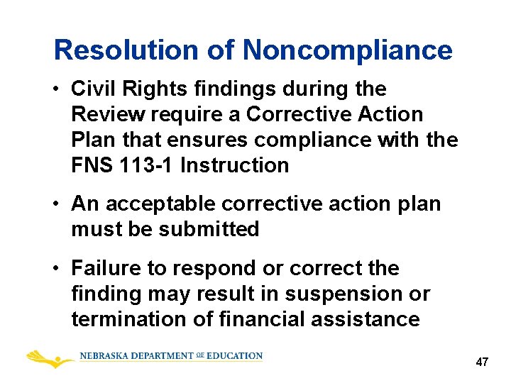 Resolution of Noncompliance • Civil Rights findings during the Review require a Corrective Action